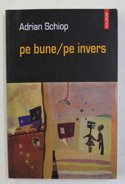 PE BUNE / PE INVERS de ADRIAN SCHIOP , 2004