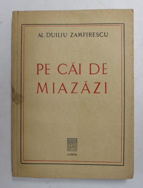 PE CAI DE MIAZAZI de AL. DUILIU ZAMFIRESCU , EDITIE INTERBELICA , DEDICATIA  EDITORULUI*