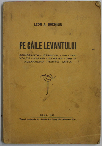 PE CAILE LEVANTULUI  - CONSTANTA , ISTAMBUL ...HAIFFA , IAFFA de LEON A. BOCHISIU , 1935