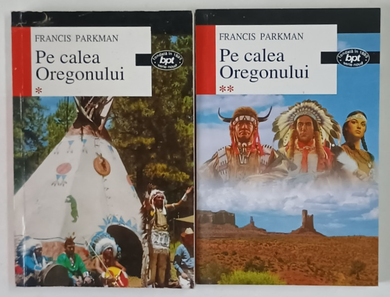 PE CALEA OREGONULUI , VOLUMELE I - II de FRANCIS PARKMAN , 2001