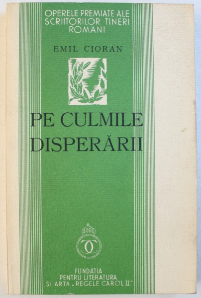 PE CULMILE DISPERARII  de EMIL CIORAN , 1934 , EDITIE ANASTATICA , 1988
