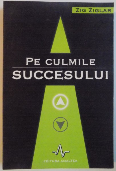 PE CULMILE SUCCESULUI de ZIG ZIGLAR , 2006 * PREZINTA PETE PE BLOCUL DE FILE