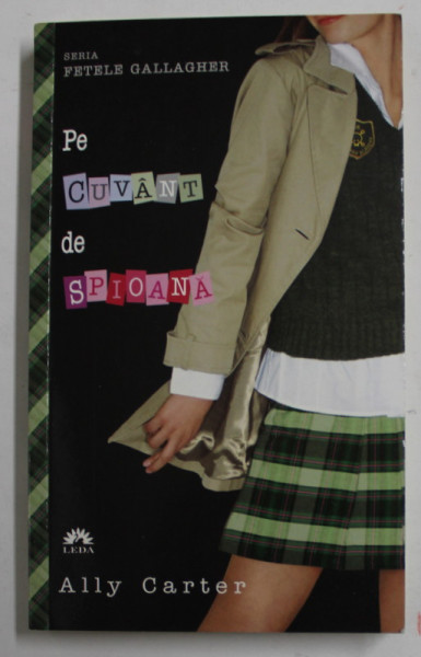PE CUVANT DE SPIOANA de ALLY CARTER , SERIA '' FETELE GALLAGHER '' , 2012