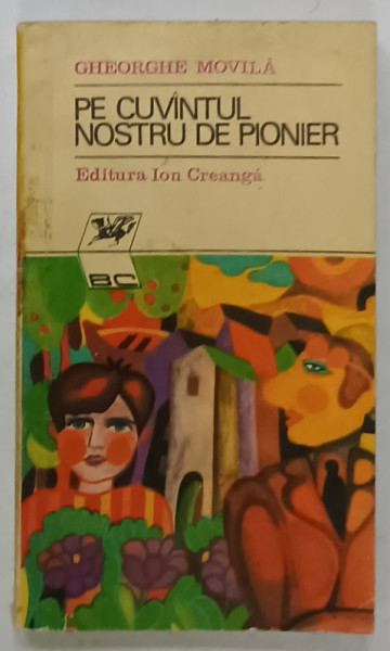 PE CUVANTUL NOSTRU DE PIONIER de GHEORGHE MOVILA , 1972