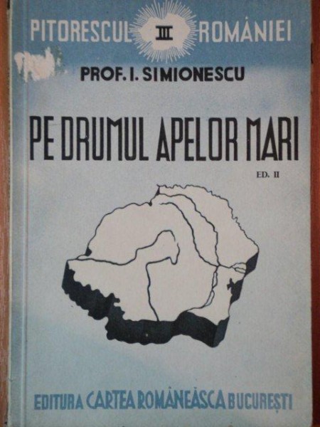 PE DRUMUL APELOR MARI de I. SIMIONESCU  EDITIA A 2 A  1942