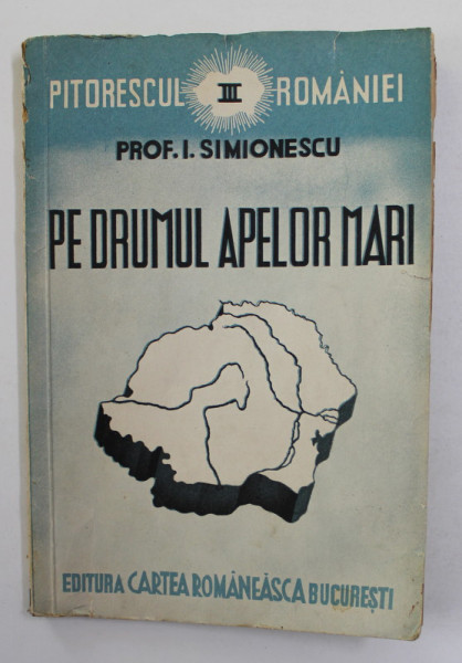 PE DRUMUL APELOR MARI , VOLUMUL III de PROF . I. SIMIONESCU , 1940 . PREZINTA PETE SI HALOURI DE APA *