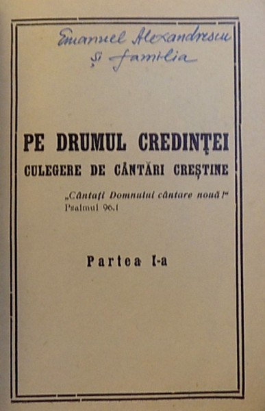 PE DRUMUL  CREDINTEI   - CULEGERE DE CANTARI CRESTINE  , PARTEA I -A