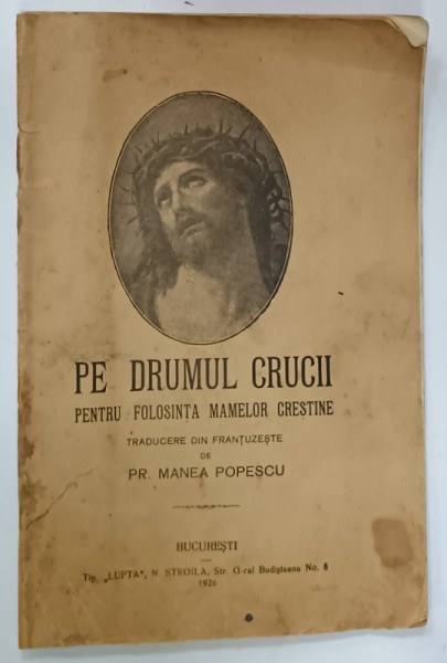 PE DRUMUL  CRUCII , PENTRU FOLOSINTA MAMELOR CRESTINE , traducere de PR. MANEA  POPESCU , 1926 , PREZINTA PETE SI URME DE UZURA