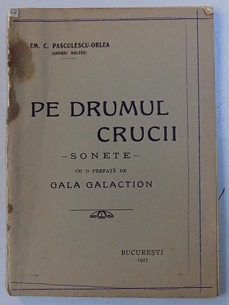 PE DRUMUL CRUCII - sonete de EM . C . PASCULEA - ORLEA ( ANDREI BALTES ) , 1927