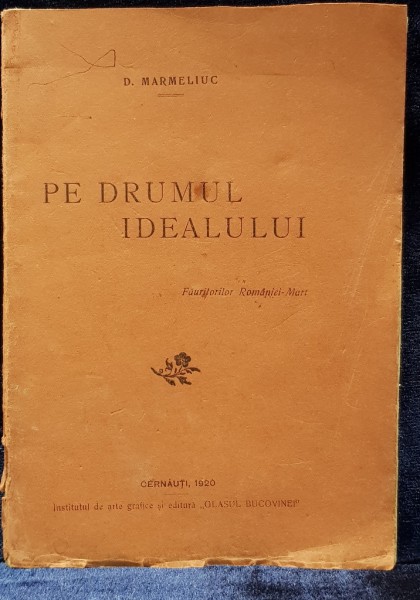 PE DRUMUL IDEALULUI de D. MERMELIUC - CERNAUTI, 1920 *DEDICATIE