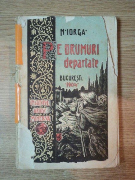 PE DRUMURI DEPARTATE de N. IORGA, BUC. 1904