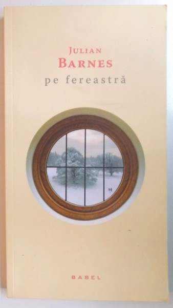 PE FEREASTRA de JULIAN BARNES , 2014
