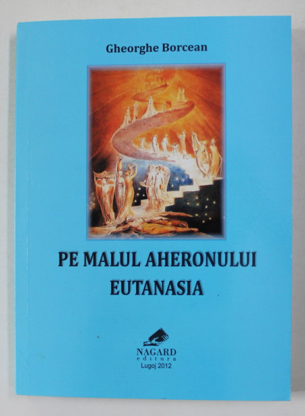 PE MALUL AHERONULUI - EUTANASIA de GHEORGHE BORCEAN , 2012