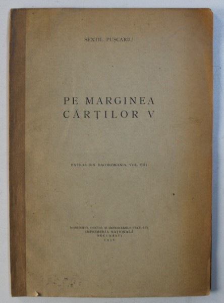PE MARGINEA CARTILOR  V de SEXTIL PUSCARIU , EXTRAS DIN " DACOROMANIA " , VOL. VIII , 1936