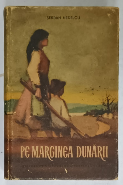 PE MARGINEA DUNARII , roman de SERBAN NEDELCU , 1955