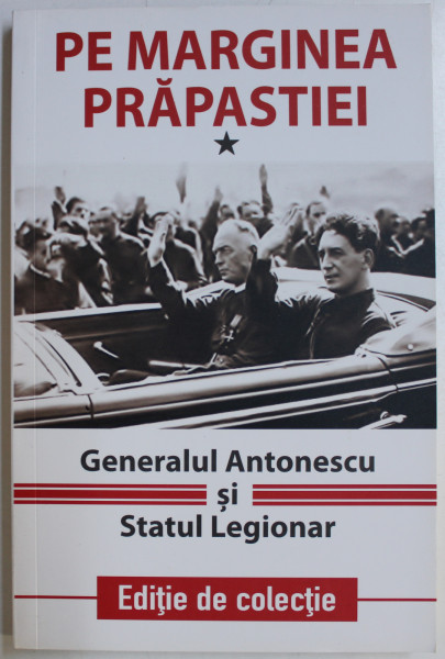PE MARGINEA PRAPASTIEI - VOLUMUL I - GENERALUL ANTONESCU SI MISCAREA LEGIONARA , 1942
