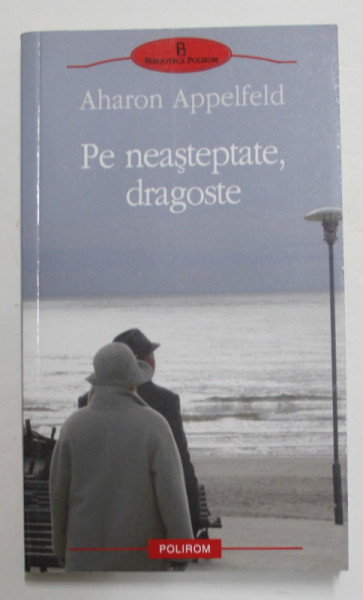 PE NEASTEPTATE , DRAGOSTE de AHARON  APPELFIELD , 2010