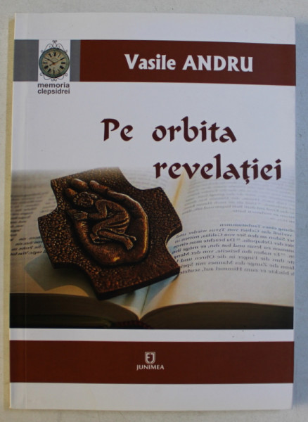 PE ORBITA REVELATIEI - NU PRESIMTEAM O REVOLUTIE , NE FASCINA IPOTEZA DUMNEZEU de VASILE ANDRU , 2017