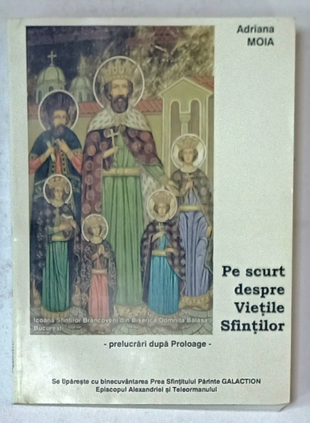 PE SCURT DESPRE VIETILE SFINTILOR , PRELUCRARI DUPA PROLOAGE de ADRIANA MOIA , 2003