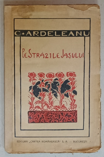 PE STRAZILE IASULUI de C. ARDELEANU , NUVELE , EDITIE INTERBELICA , COTOR REFACUT
