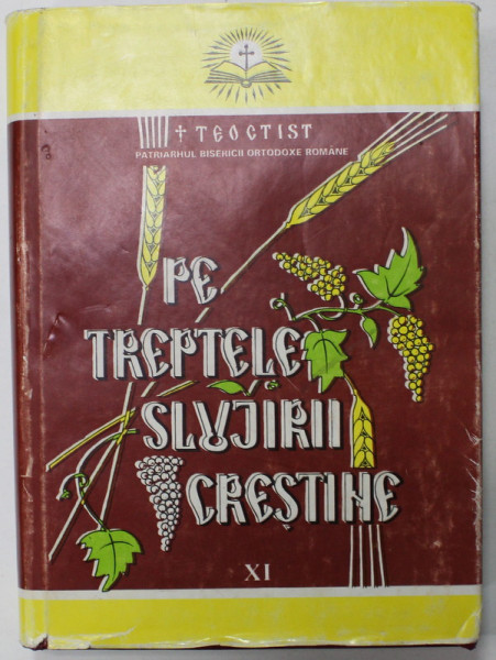 PE TREPTELE SLUJIRII CRESTINE de TEOCTIST , PATRIARHUL BISERICII ORTODOXE ROMANE , VOLUMUL XI , 2001 , DEDICATIE *