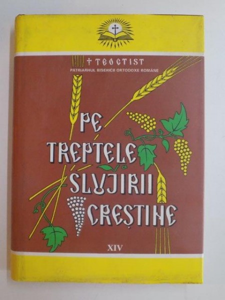 PE TREPTELE SLUJIRII CRESTINE , VOL XIV, de PARINTELE TEOCTIST , 2004