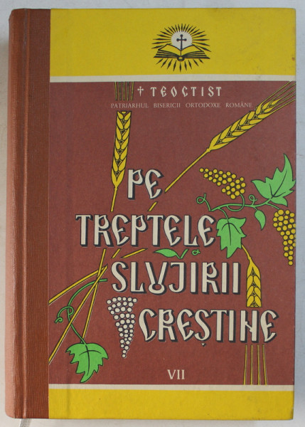 PE TREPTELE SLUJIRII CRESTINE , VOLUMUL VII de TEOCTIST PATRIARHUL BISERICII ORTODOXE ROMANE , 1997, DEDICATIE*