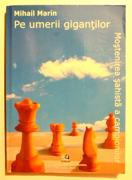 PE UMERII GIGANTILOR, MOSTENIREA SAHISTA A CAMPIONILOR de MIHAIL MARIN , 2011