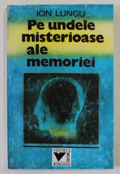 PE UNDELE MISTERIOASE ALE MEMORIEI de ION LUNGU , 1995