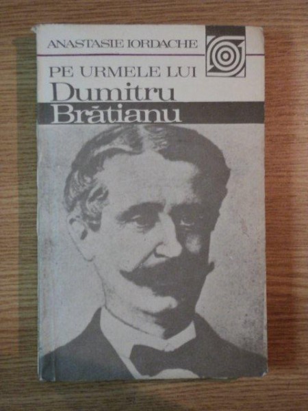PE URMELE LUI DUMITRU BRATIANU de ANASTASIE IORDACHE , 1984