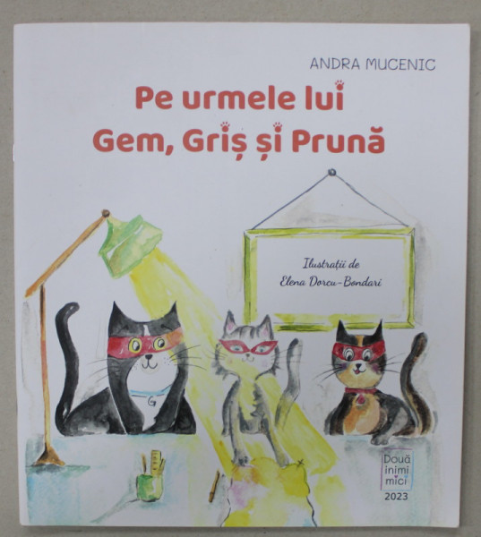PE URMELE LUI GEM , GRIS SI PRUNA de ANDRA MUCENIC , ilustratii de ELENA DORCU - BONDARI , 2023