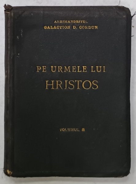 PE URMELE LUI HRISTOS , dupa TOMAS DE KEMPI , traducere din limba latina de ARHIMANDRITUL  GALACTION D. CORDUN , VOLUMUL II , 1925