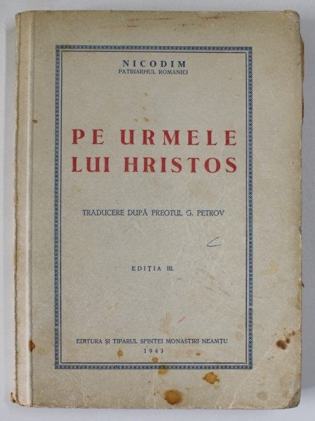 PE URMELE LUI HRISTOS, TRADUCERE DUPA PREOTUL G. PETROV, EDITIA A III-A, 1943