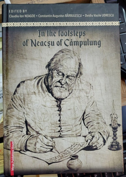 PE URMELE LUI NEACSU DIN CAMPULUNG / IN THE FOOTSTEPS OF NEACSU OF CAMPULUNG de CLAUDIU - ION NEAGOE ...OVIDIU VASILE UDRESCU , EDITIE IN ROMANA SI ENGLEZA , TIPARITA FATA - VERSO , 2021 , DEDICATIE *