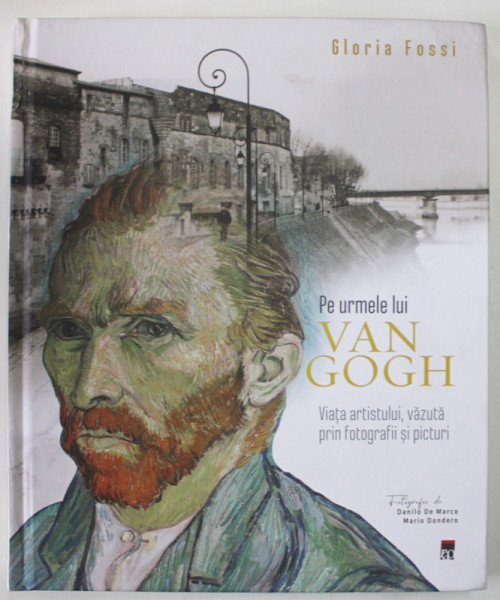 PE URMELE LUI VAN GOGH , VIATA ARTISTULUI , VAZUTA PRIN FOTOGRAFII SI PICTURI de GLORIA FOSSI , 2022 *MICI DEFECTE