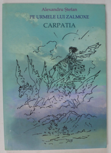 PE URMELE LUI ZAMOLXE / CARPATIA de ALEXANDRU STEFAN , 2005