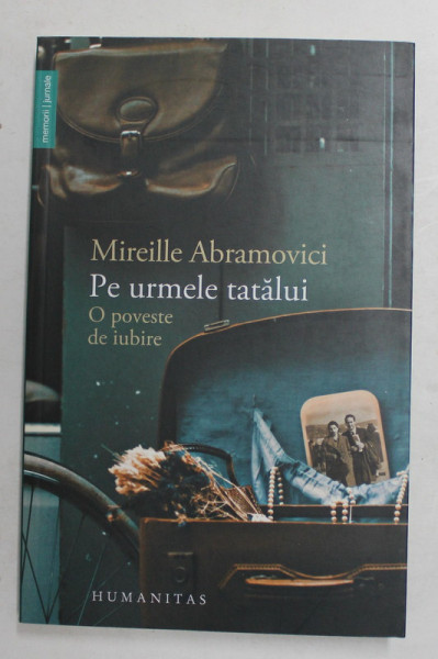 PE URMELE TATALUI - O POVESTE DE IUBIRE de MIREILLE ABRAMOVICI , 2017
