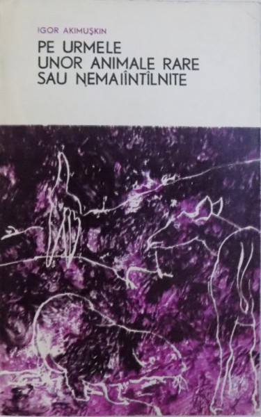 PE URMELE UNOR ANIMALE RARE SAU NEMAIINTALNITE de IGOR AKIMUSKIN , 1968