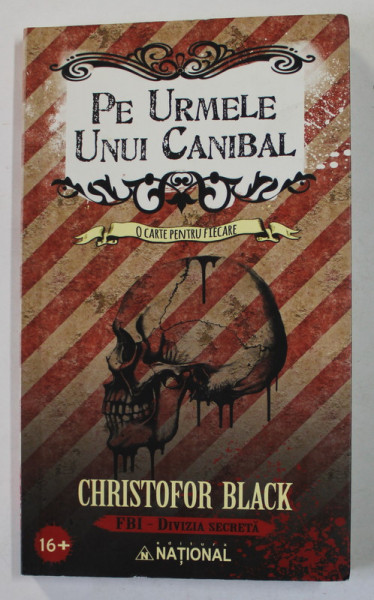 PE URMELE UNUI CANIBAL de CHRISTOFOR BLACK - COLECTIA ''  FBI , DIVIZIA SECRETA  '' , 2015 , 16+ !