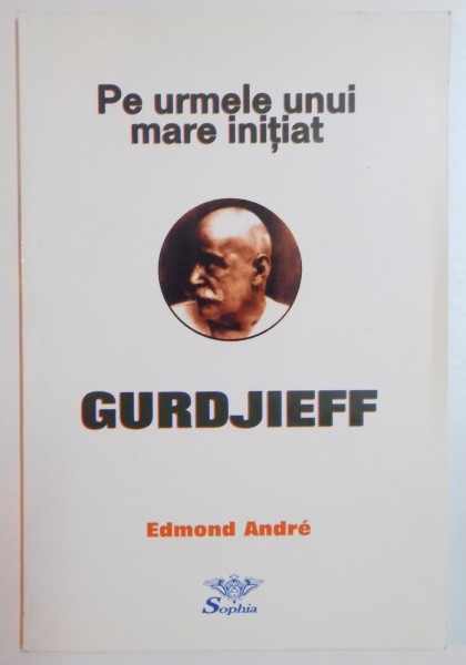 PE URMELE UNUI MARE INITIAT , GURDJIEFF de EDMOND ANDRE , 1999