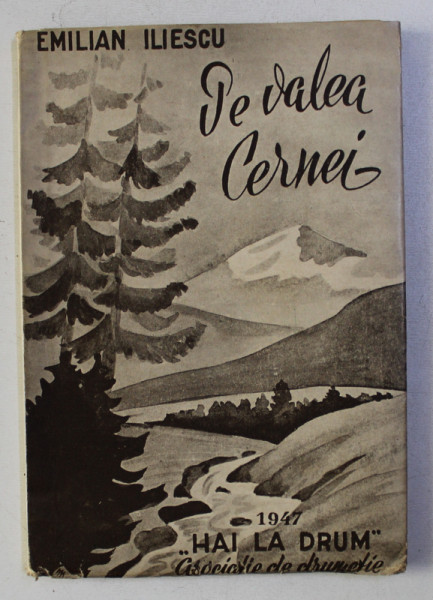 PE VALEA CERNEI ( PESTE RETEZAT LA HERCULANE ) de EMILIAN ILIESCU , ilustratiuni de NICOLAE SCHIOPU ,  1947
