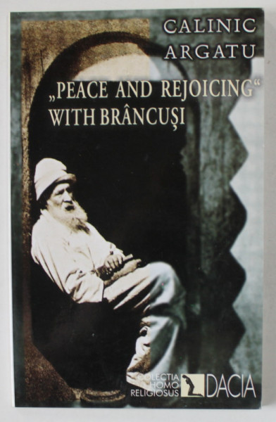 ' PEACE AN DREJOICING ' WITH BRANCUSI by CALINIC ARGATU , BISHOP OF ARGES AND OF MUSCEL , 2001