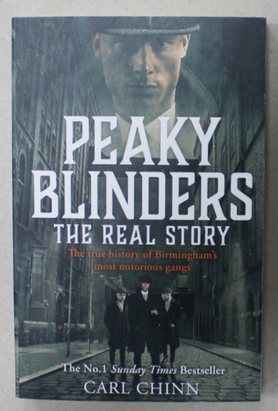 PEAKY BLINDERS , THE REAL STORY , THE TRUE HISTORY OF BIRMINGHAM 'S MOST NOTORIUS GANGS by CARL CHINN , 2019