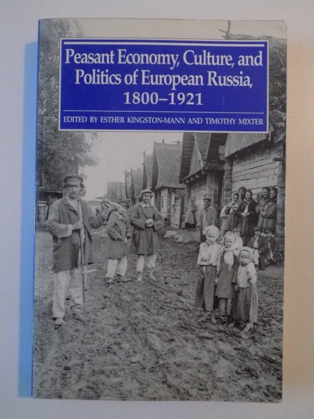 PEASANT ECONOMY , CULTURE, AND POLITICS OF EUROPEAN RUSSIA , (1800 - 1921) de ESTHER KINGSTON MANN , TIMOTHY MIXTER , 1991