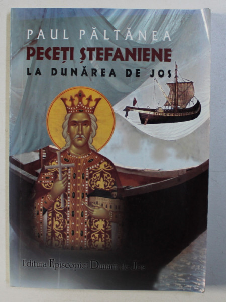 PECETI STEFANIENE LA DUNAREA DE JOS de PAUL PALTANEA , 2004 , DEDICATIE*