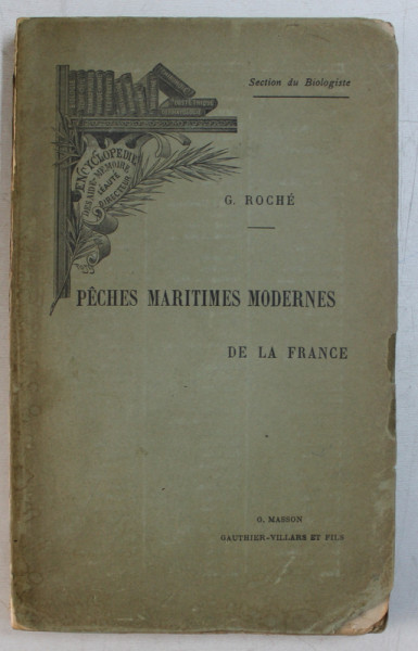 PECHES MARITIMES MODERNES DE LA FRANCE par G. ROCHE , EDITIE DE INCEPUTDE SECOL XX