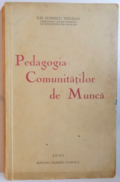 PEDAGOGIA COMUNITATILOR DE MUNCA de ILIE POPESCU TEIUSAN  1940