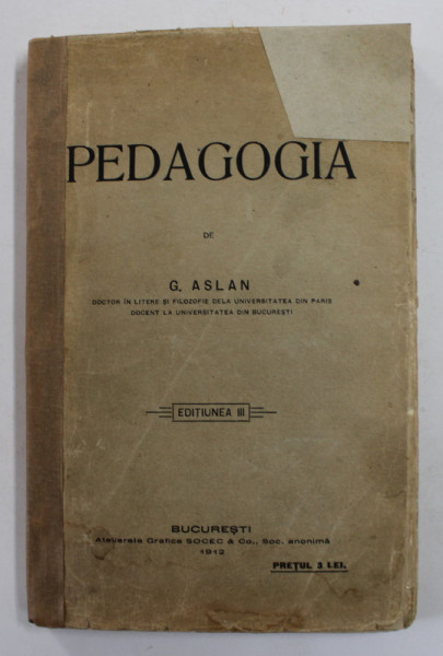 PEDAGOGIA de G. ASLAN , 1912 , COPERTA CU COMPLETARI , PETE SI URME DE UZURA *