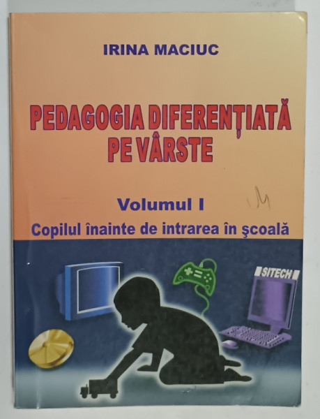 PEDAGOGIA DIFERENTIATA  PE VARSTE de IRINA MACIUC , VOLUMUL I : COPILUL INAINTE DE INTRAREA IN SCOALA , 2013