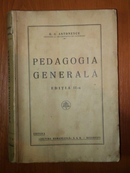 PEDAGOGIA GENERALA ED. II -  a  de G.G. ANTONESCU , 1936